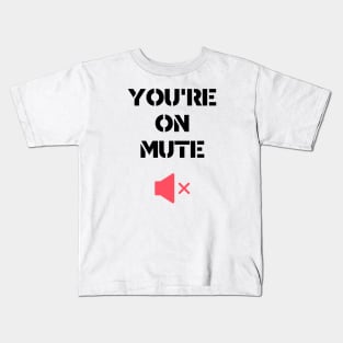 you are on mute style Kids T-Shirt